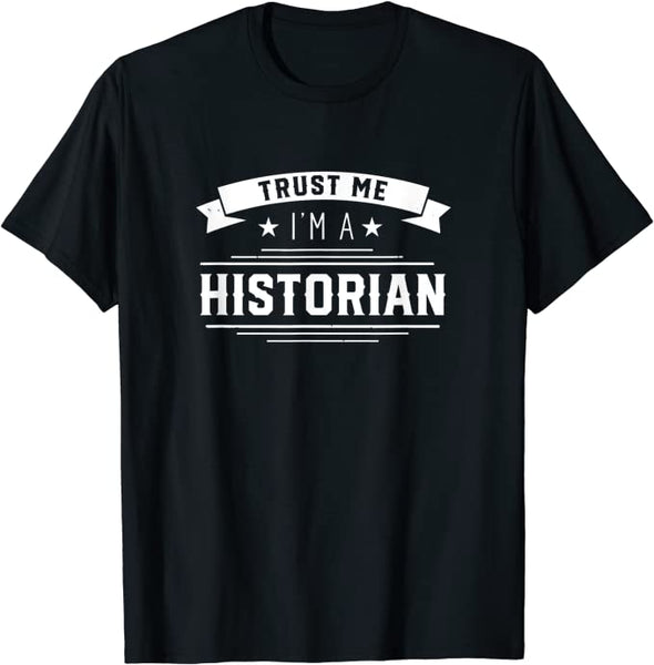 Trust me I am a historian Historic History Historians T-Shirt