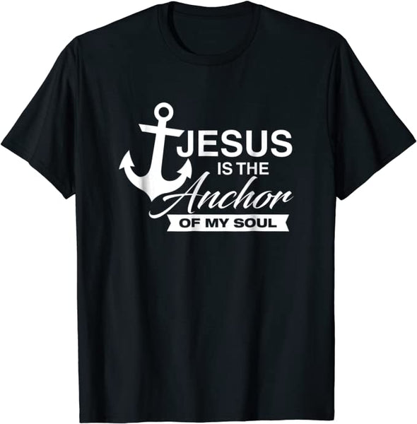 Christian T-shirt - Jesus Is The Anchor Of My Soul