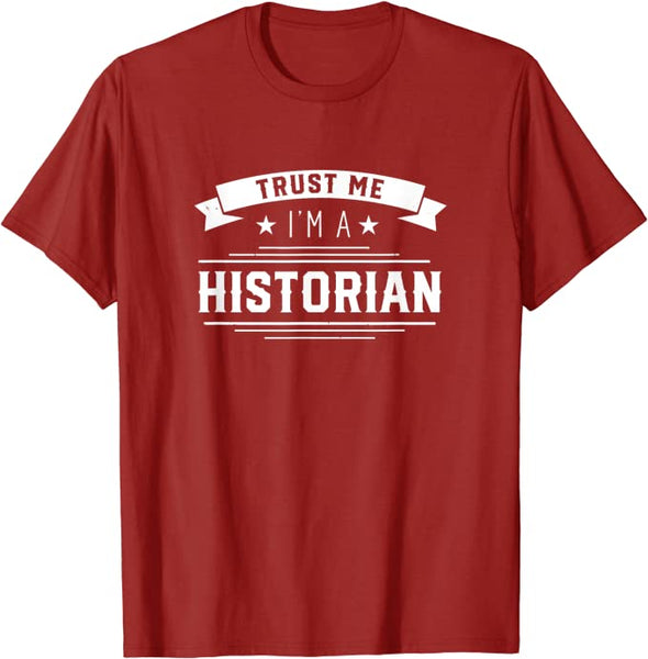 Trust me I am a historian Historic History Historians T-Shirt