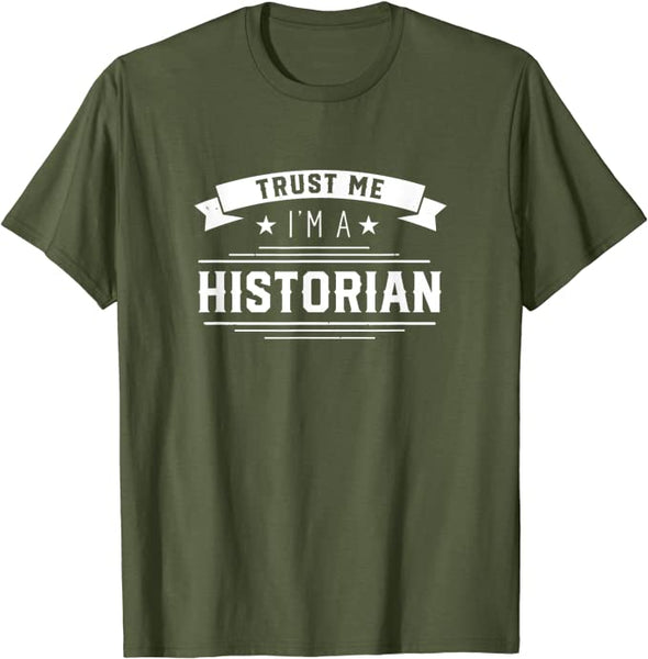 Trust me I am a historian Historic History Historians T-Shirt