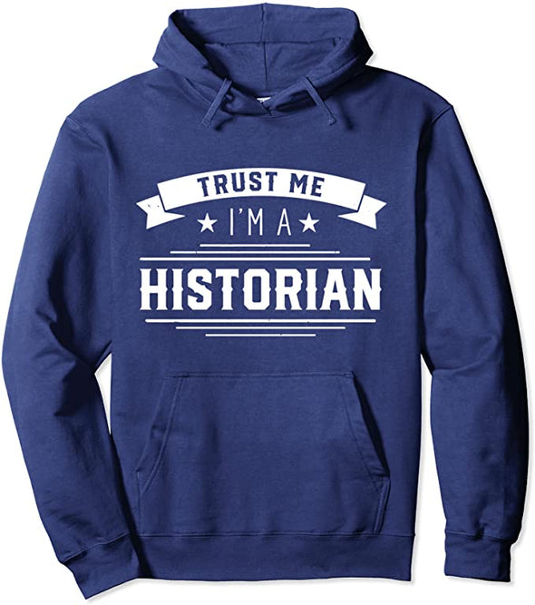 Trust me I am a historian Historic History Historians Pullover Hoodie